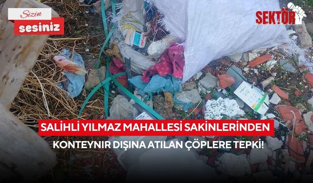 Salihli Yılmaz Mahallesi sakinlerinden Konteynır dışına atılan çöplere tepki!