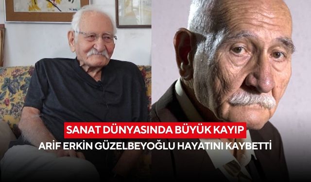 Sanat dünyasında büyük kayıp: Arif Erkin Güzelbeyoğlu hayatını kaybetti