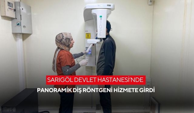 Sarıgöl devlet Hastanesi’nde panoramik diş röntgeni hizmete girdi