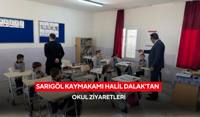 Sarıgöl Kaymakamı Halil Dalak’tan okul ziyaretleri