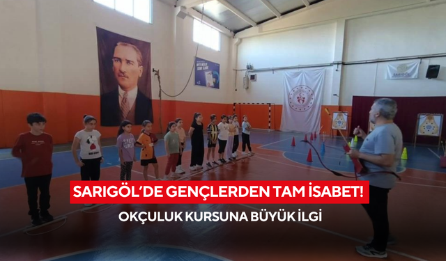 Sarıgöl’de gençlerden tam isabet! Okçuluk kursuna büyük ilgi