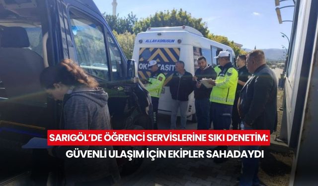 Sarıgöl’de öğrenci servislerine sıkı denetim: Güvenli ulaşım için ekipler sahadaydı