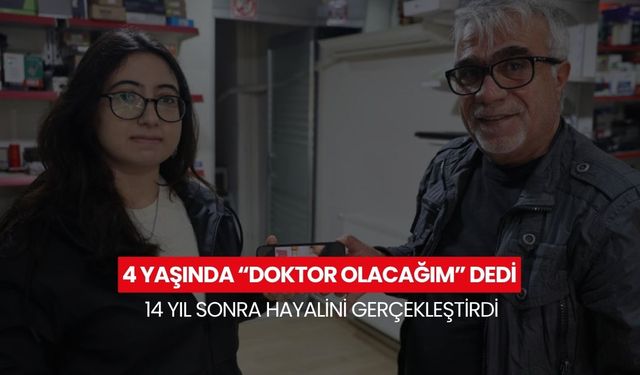 4 yaşında “Doktor olacağım” dedi, küçük Yağmur 14 yıl sonra hayalini gerçekleştirdi