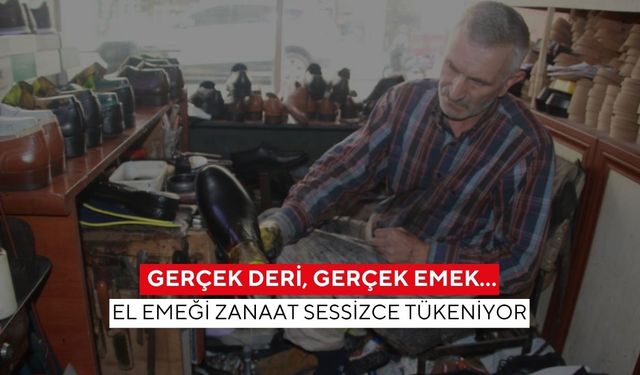 Gerçek deri, gerçek emek… 'Eskiden her dükkanda 3-4 çırak olurdu, şimdi hiç yok!'