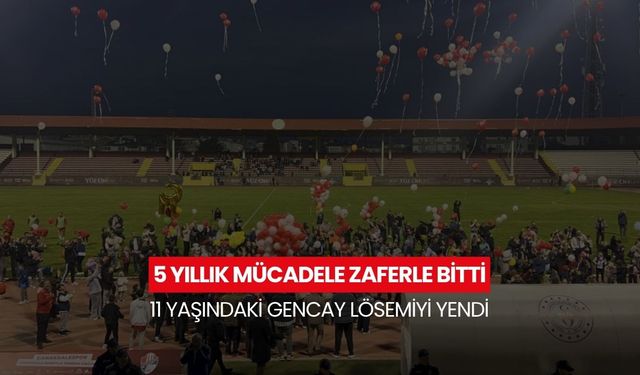 5 yıllık mücadele zaferle bitti... 11 yaşındaki Gencay lösemiyi yendi