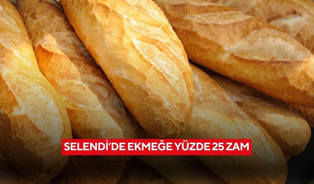 Selendi’de ekmeğe yüzde 25 zam