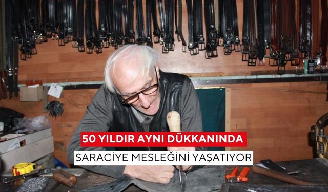 50 Yıldır aynı dükkanında saraciye mesleğini yaşatıyor