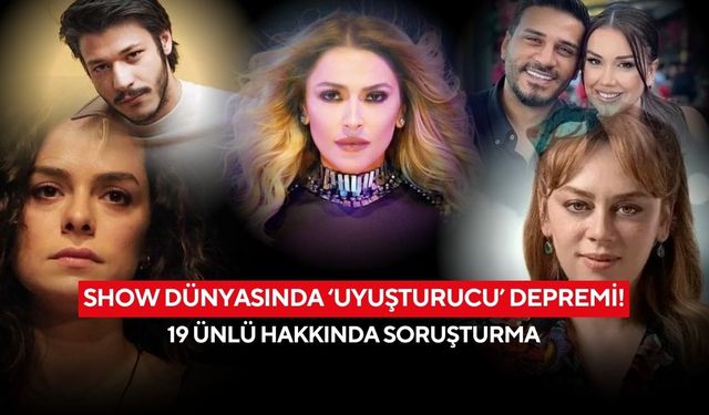 Show dünyasında ‘uyuşturucu’ depremi! 19 ünlü hakkında soruşturma