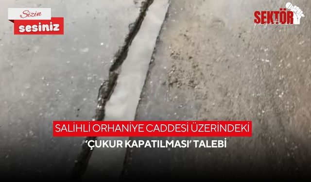 Salihli Orhaniye Caddesi üzerindeki ‘çukur kapatılması’ talebi