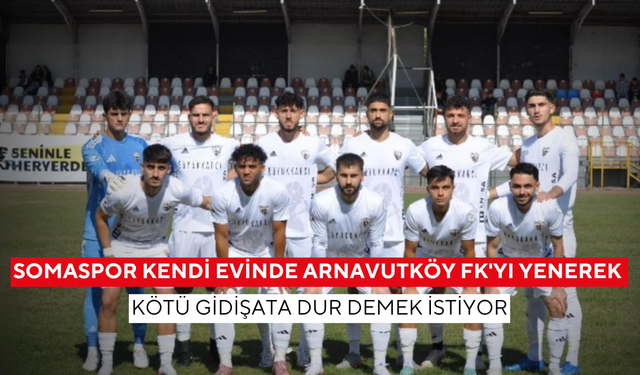 Somaspor kendi evinde Arnavutköy FK'yı yenerek kötü gidişata dur demek istiyor