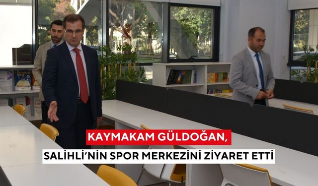 Kaymakam Güldoğan, Salihli’nin spor merkezini ziyaret etti