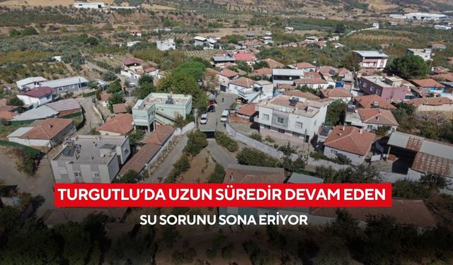 Turgutlu Çepnibektaş Mahallesi’nde uzun süredir devam eden su sorunu sona eriyor