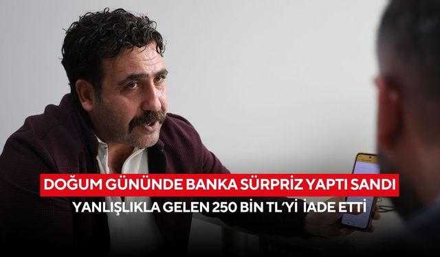 Vatandaşın dürüstlüğü örnek oldu: Hesabına yatırılan 250 bin TL’yi sahibine iade etti