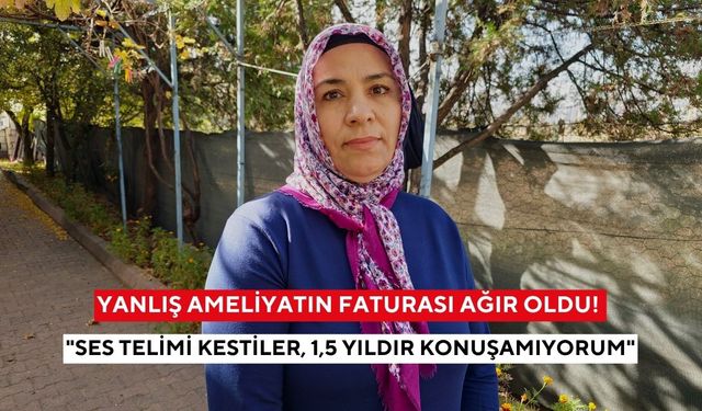 Yanlış ameliyatın faturası ağır oldu! "Ses telimi kestiler, 1,5 yıldır konuşamıyorum"