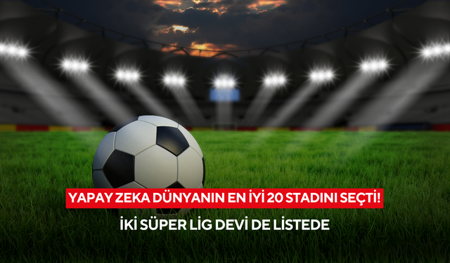 Yapay zeka dünyanın en i̇yi 20 stadını seçti: İki süper lig devi listeye damga vurdu!