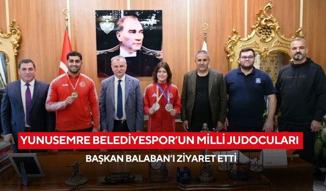 Yunusemre Belediyespor’un milli judocuları Başkan Balaban’ı ziyaret etti