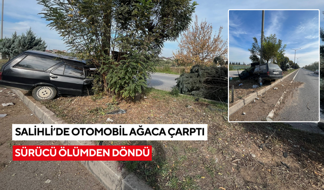 Salihli’de feci kaza! Otomobil ağaca çarptı, sürücü ölümden döndü