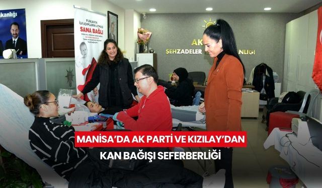 Manisa’da AK Parti ve Kızılay’dan kan bağışı seferberliği