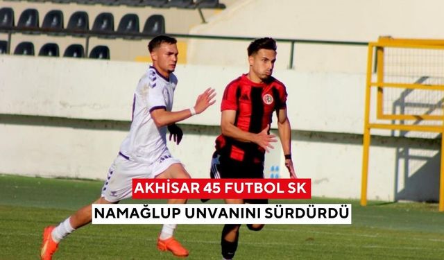 Akhisar 45 Futbol SK namağlup unvanını sürdürdü