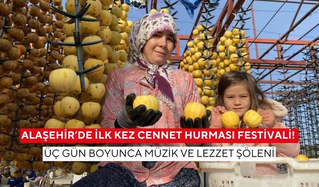 Alaşehir’de İlk kez Cennet Hurması Festivali! Üç gün boyunca müzik ve lezzet şöleni