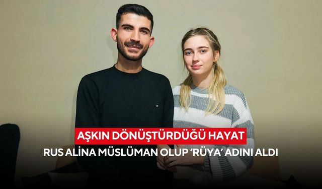 Aşkın dönüştürdüğü hayat: Rus Alina Müslüman olup ‘Rüya’ adını aldı
