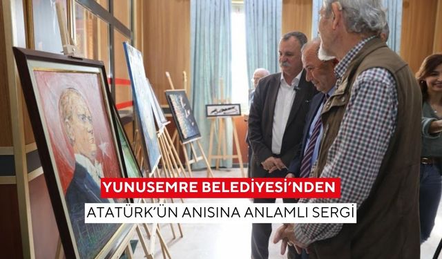Yunusemre Belediyesi’nden Atatürk’ün anısına anlamlı sergi