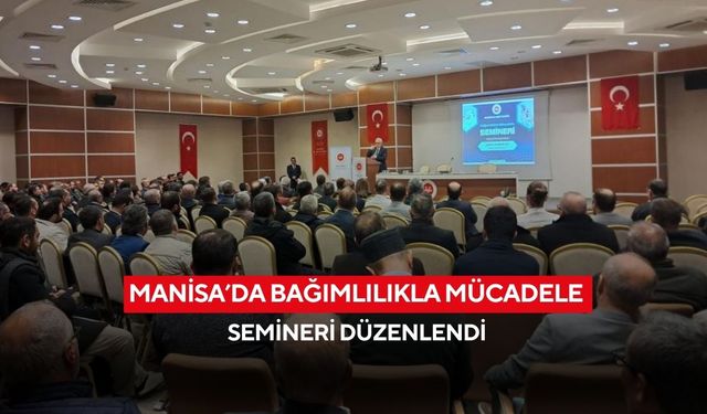 Manisa’da bağımlılıkla mücadele semineri düzenlendi