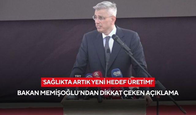 Sağlıkta artık yeni hedef üretim ! Bakan Memişoğlu’ndan dikkat çeken açıklama
