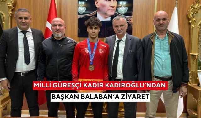 Milli Güreşçi Kadir Kadiroğlu’ndan Başkan Balaban’a ziyaret
