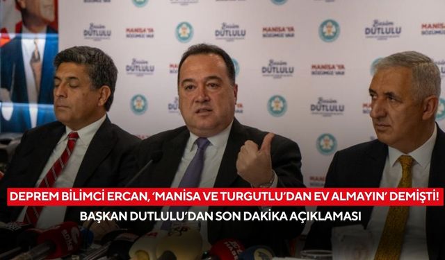 Deprem bilimci Ercan, ‘Manisa ve Turgutlu’dan ev almayın’ demişti! Başkan Dutlulu’dan son dakika açıklaması