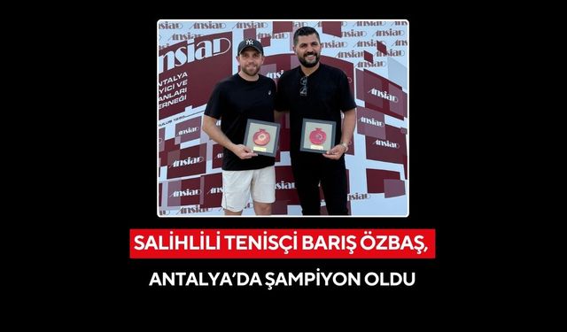 Salihlili tenisçiden gururlandıran başarı: Antalya’da şampiyon oldu