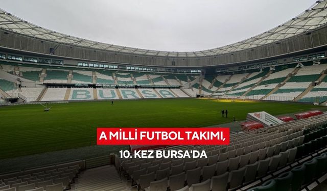 Milliler, 963 gün sonra Bursa'da maç yapacak