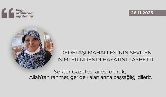 Dedetaşı Mahallesi’nin sevilen isimlerindendi hayatını kaybetti
