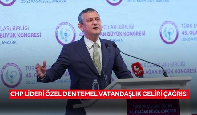 CHP Lideri Özel’den temel vatandaşlık geliri çağrısı