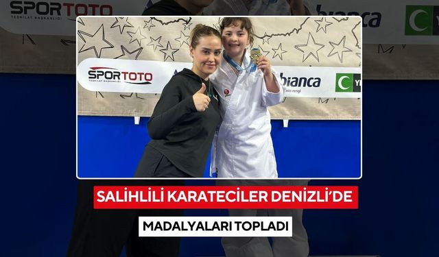 Salihlili karateciler Denizli’de madalyaları topladı