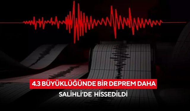 Salihli'de de hissedilen 4.3 büyüklüğünde bir deprem daha