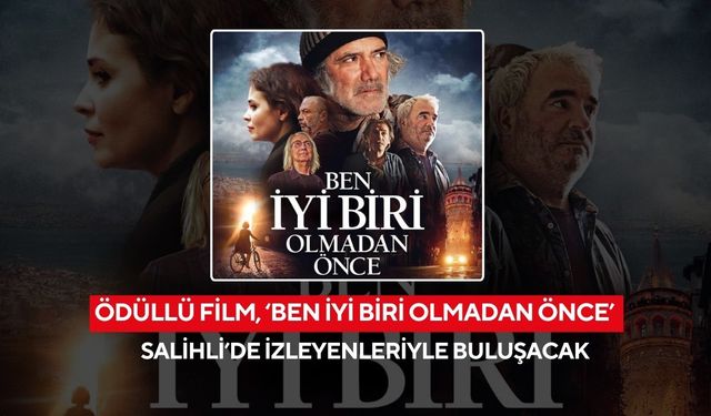 Ödüllü film, ‘Ben İyi Biri Olmadan Önce’ Salihli’de izleyenleriyle buluşacak