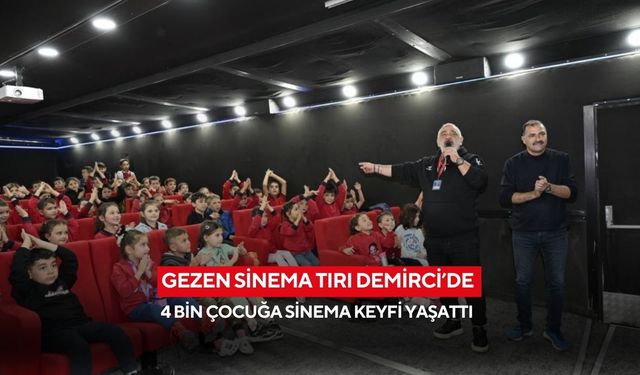 Gezen sinema tırı Demirci’de 4 bin çocuğa sinema keyfi yaşattı