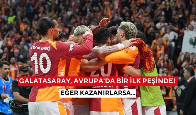 Galatasaray, Avrupa'da bir ilk peşinde! Eğer kazanırlarsa...