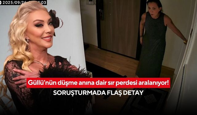 Güllü’nün düşme anına dair sır perdesi aralanıyor! Soruşturmada flaş detay