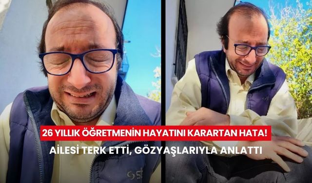Hayatını bir gecede karartan hata: 3 çocuk babası öğretmenin gözyaşları yürek burktu