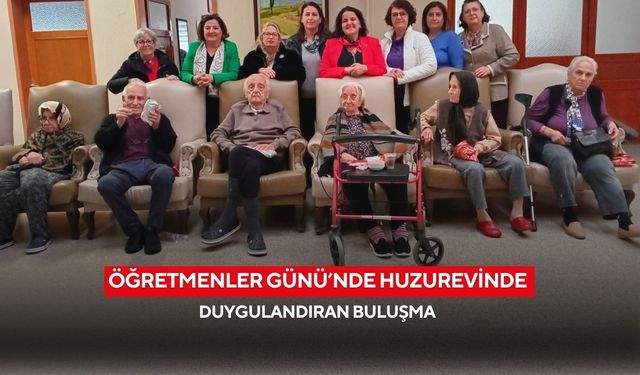 Öğretmenler Günü’nde Huzurevinde duygulandıran buluşma