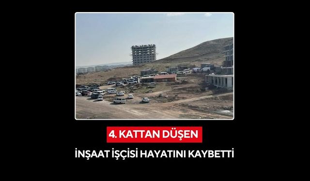 4. kattan düşen inşaat işçisi hayatını kaybetti