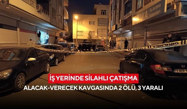 İş yerinde silahlı çatışma: Alacak-verecek kavgasında 2 ölü, 3 yaralı