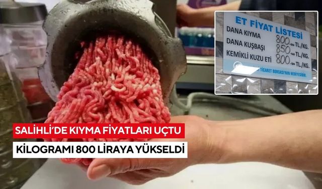 Salihli’de kıyma fiyatları uçtu: Kilogramı 800 liraya yükseldi