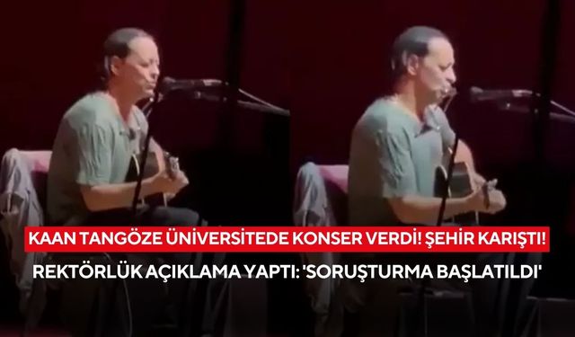 Kaan Tangöze’nin üniversite konseri ortalığı karıştırdı: Rektörlük açıklama yaptı, soruşturma başlattı