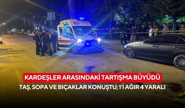 Kardeşler arasındaki tartışma büyüdü: Taş, sopa ve bıçaklar konuştu; 1’i ağır 4 yaralı