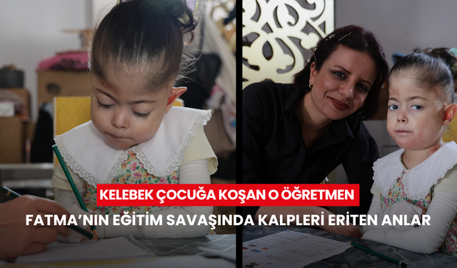 Kelebek çocuğa koşan o öğretmen: Fatma’nın eğitim savaşında kalpleri eriten anlar