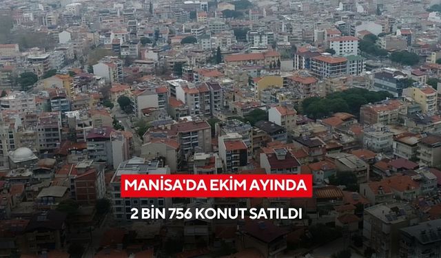 Manisa'da ekim ayında 2 bin 756 konut satıldı