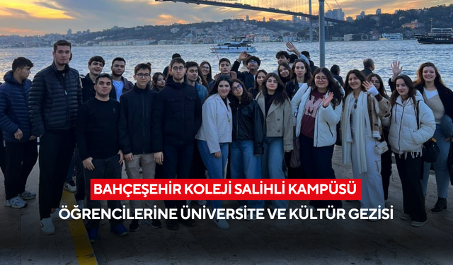 Bahçeşehir Koleji Salihli Kampüsü öğrencilerine üniversite ve kültür gezisi